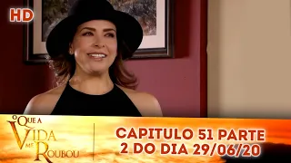 O Que A Vida Me Roubou - Capitulo 51 (29/06/20) Parte 2/2; Segunda