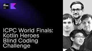 ICPC World Finals: Kotlin Heroes Blind Coding Challenge with tourist, ecnerwala, pashka, & Egor