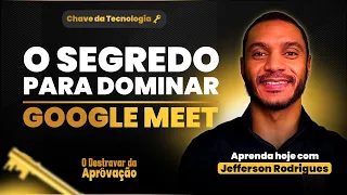 O SEGREDO DO GOOGLE MEET - Prof. Jefferson Rodrigues
