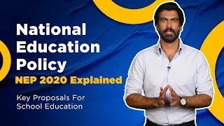 National Education Policy NEP 2020 Explained | Key Proposals For School Education