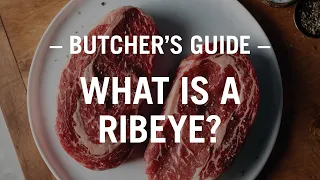 The Butcher's Guide: What is a Ribeye?