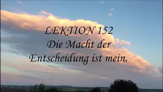 LEKTION 152 Die Macht der Entscheidung ist mein.