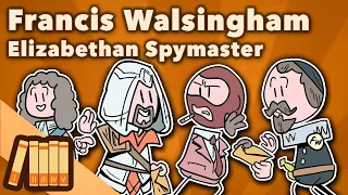 Francis Walsingham - Elizabethan Spymaster - Extra History