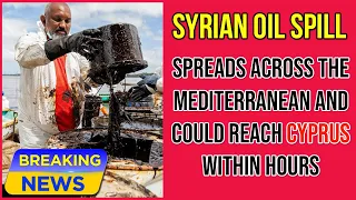 Syrian Oil Slick Spreads Across The Mediterranean and Could Arrive at Cyprus on Wednesday