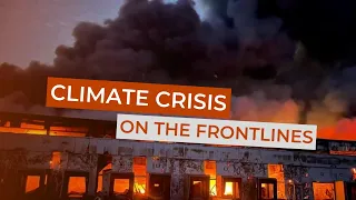 Climate Crisis on the Frontlines: Another Consequence of Russia's war. Ukraine in Flames #460