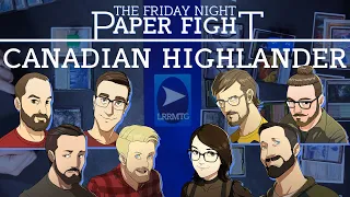 Canadian Highlander: B Team || Friday Night Paper Fight 2023-04-28