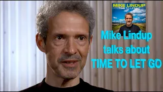 MIKE LINDUP - TIME TO LET GO - THE STORY BEHIND THE SONG
