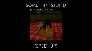 Somethin’ Stupid - Frank Sinatra (sped up)