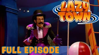 Lazy Town | The Lazytown Circus | Full Episode