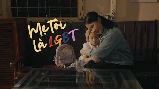 Phim ngắn xúc động : Mẹ tôi là LGBT !