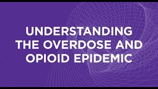 Understanding the Overdose and Opioid Epidemic