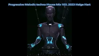 Progressive Melodic techno House Mix 103  2023 Helge Hart