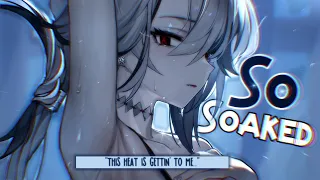 Nightcore ↬ Soaked