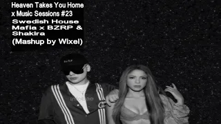 SHM x BZRP & Shakira-Heaven Takes You Home x Music Sessions #53 (Mashup by Wixel)