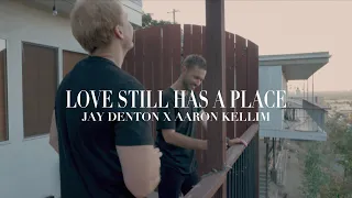 Love Still Has a Place- Aaron Kellim and Jay Denton (official video)