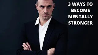 TOP 3 WAYS TO BECOME MENTALLY STRONGER SO YOU AREN'T DEFEATED.