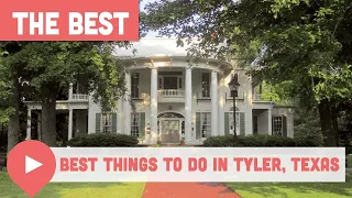 Best Things to Do in Tyler, Texas