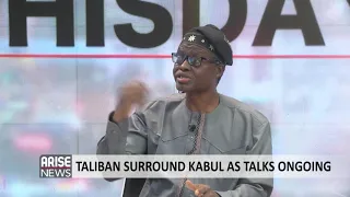 TALIBAN SURROUND KABUL AS TALKS ONGOING - PROF. BOLA AKINTERINWA