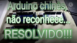 Arduino Chinês Zuado Não Reconhece, RESOLVIDO!!!