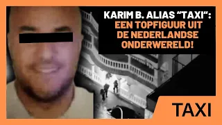 HET VERHAAL VAN KARIM B. ALIAS “TAXI” :  EEN TOPFIGUUR UIT DE NEDERLANDSE ONDERWERELD!