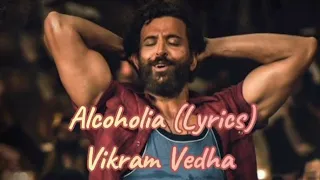 Alcoholia Lyrics - Vikram Vedha 