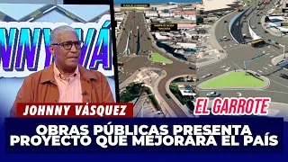 Johnny Vásquez | Ministerio de Obras Públicas presenta proyecto que mejorará el país | El Garrote