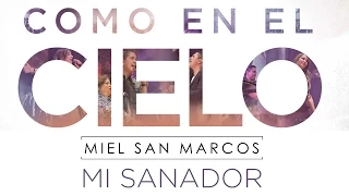 "MI SANADOR" ALBUM "COMO EN EL CIELO" Miel San Marcos