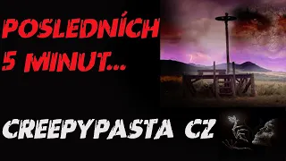 POSLEDNÍCH 5 MINUT  - CREEPYPASTA  CZ