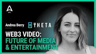 Andrea Berry, Theta: Next-Gen Web3 Video & The Future of Media & Entertainment