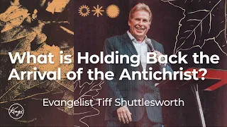 What is Holding Back the Arrival of the Antichrist? | Evangelist Tiff Shuttlesworth