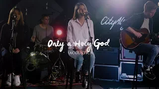 Only A Holy God (Acoustic)
