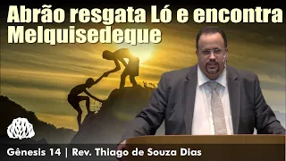 Gênesis 14 - Abrão resgata Ló e encontra Melquisedeque - Rev. Thiago de Souza Dias