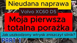 Volvo XC60 D5 Nieudana naprawa moja pierwsza totalna porażka Jak uszkodzony wtrysk zniszczył silnik?