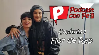 Podcast con Pe - Cap 1 Invitada Flor de Rap