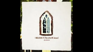 Jon Reddick - I Believe It (The Life of Jesus)