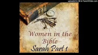 Sarah Part 1 (Genesis 11 & 12) - Women of the Bible Series (6) by Gail Mays