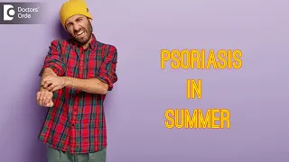 PSORIASIS IN SUMMER | Will Psoriasis get worse in Summer? - Dr. Chaithanya K S  | Doctors' Circle