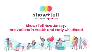 Show+Tell New Jersey: Innovations in Health and Early Childhood - Full Event Recording