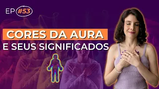 CORES DA AURA E SEUS SIGNIFICADOS: INFLUENCIA NA SUA TRANSFORMAÇÃO DE VIDA? | DOSE DE EQUILIBRIO #53