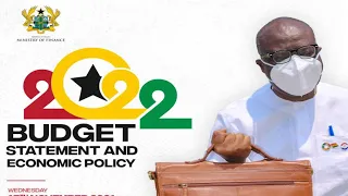 #2022GHBUDGET: BUDGET STATEMENT AND ECONOMY POLICY | PRESENTED BY  KEN OFORI ATTA FINANCE MINISTER