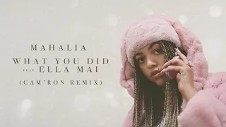 Mahalia - What You Did (feat. Ella Mai) [Cam'ron Remix]