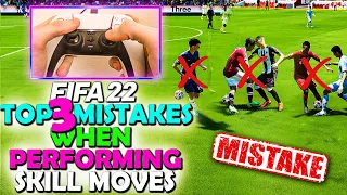 FIFA 22 TOP 3 MISTAKES YOU MAKE WHEN PERFORMING SKILL MOVES - FIFA 22 SKILL MOVE TUTORIAL | FIFA 22