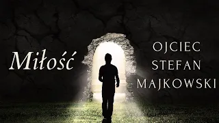 Miłość – Ojciec Stefan Majkowski