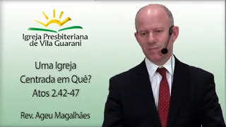 Uma Igreja Centrada em Quê? - Atos 2.42-47 | Rev. Ageu Magalhães