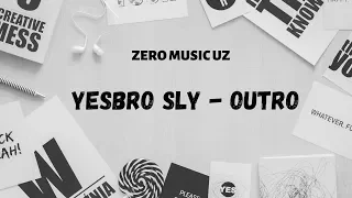 YESBRO SLY - OUTRO [ZERO MUSIC UZ]