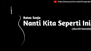 Batas Senja - Nanti Kita Seperti Ini (akustik karaoke)