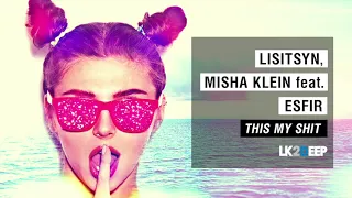 Lisitsyn, Misha Klein feat. Esfir - This is My Shit