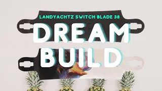 Dream Build: Episode 13 - Landyachtz Switch Blade 38