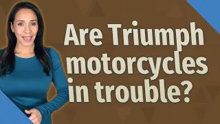 Are Triumph motorcycles in trouble?