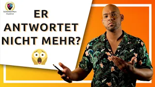 Er antwortet nicht mehr? So wird er sich melden! [GARANTIERT]